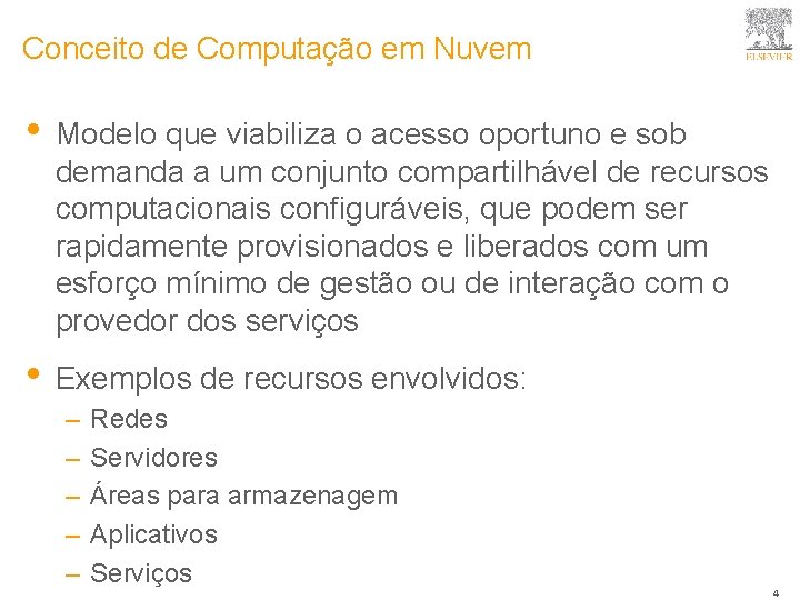 Conceito de Computação em Nuvem • Modelo que viabiliza o acesso oportuno e sob