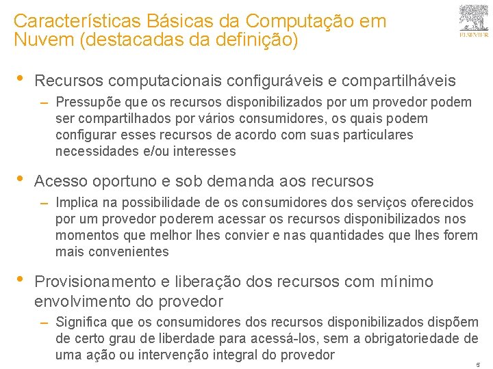 Características Básicas da Computação em Nuvem (destacadas da definição) • Recursos computacionais configuráveis e
