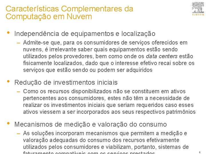 Características Complementares da Computação em Nuvem • Independência de equipamentos e localização – Admite-se