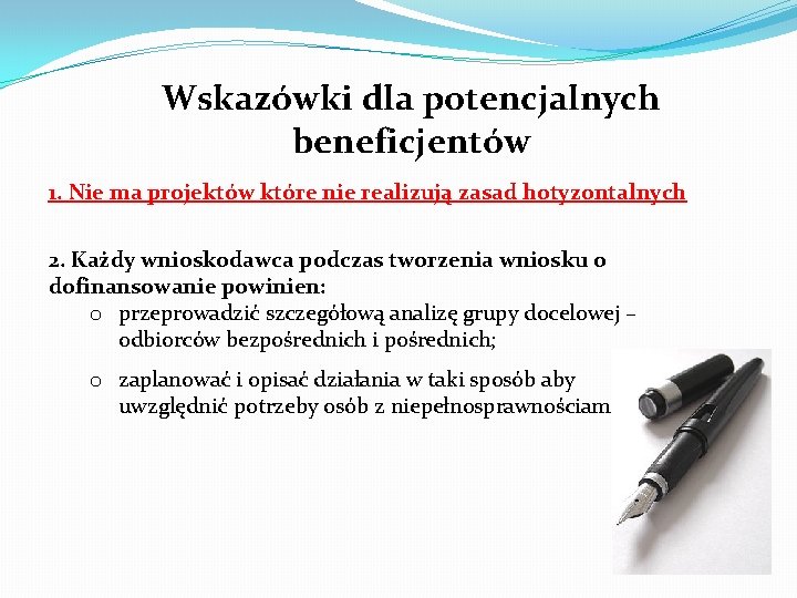 Wskazówki dla potencjalnych beneficjentów 1. Nie ma projektów które nie realizują zasad hotyzontalnych 2.