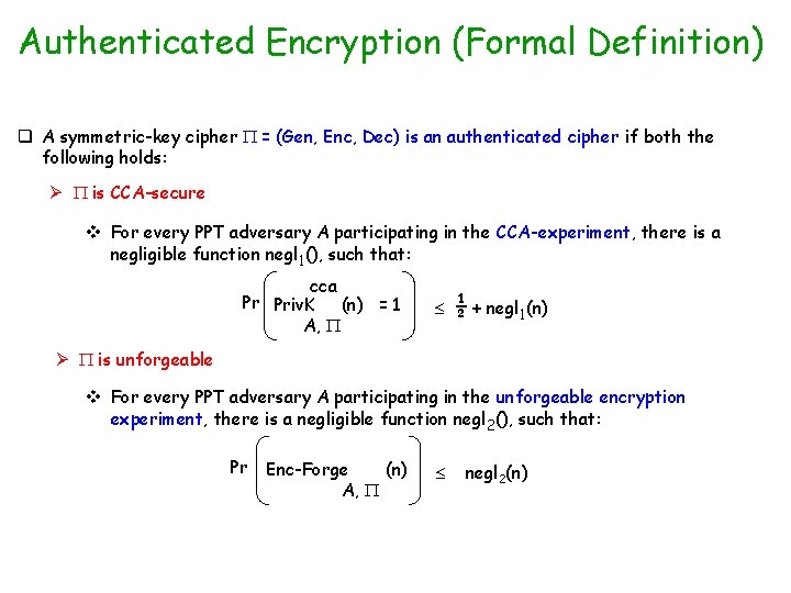 Authenticated Encryption (Formal Definition) q A symmetric-key cipher = (Gen, Enc, Dec) is an