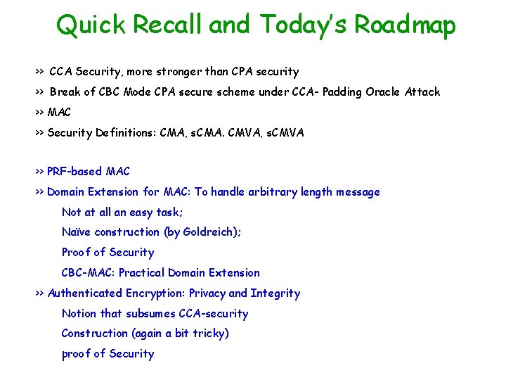 Quick Recall and Today’s Roadmap >> CCA Security, more stronger than CPA security >>