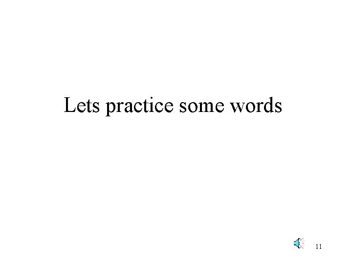 Lets practice some words 11 
