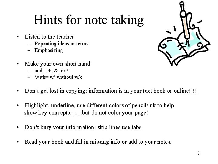 Hints for note taking • Listen to the teacher – Repeating ideas or terms