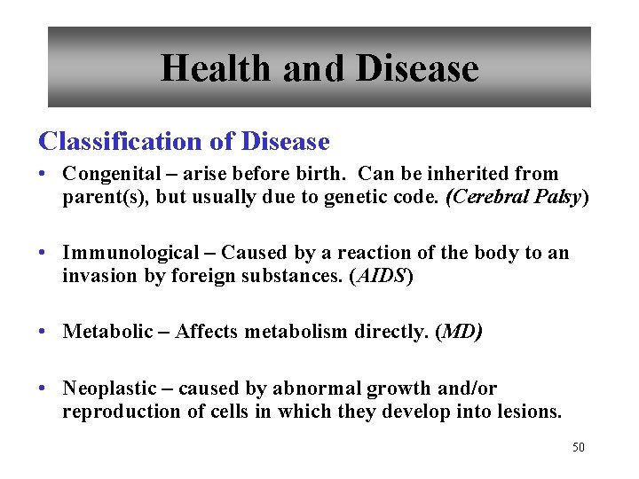 Health and Disease Classification of Disease • Congenital – arise before birth. Can be