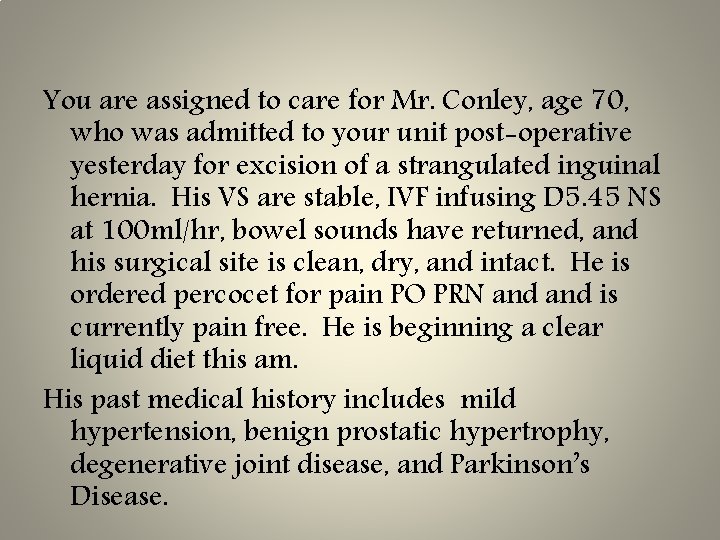 You are assigned to care for Mr. Conley, age 70, who was admitted to