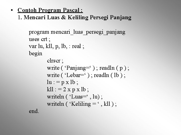  • Contoh Program Pascal : 1. Mencari Luas & Keliling Persegi Panjang program