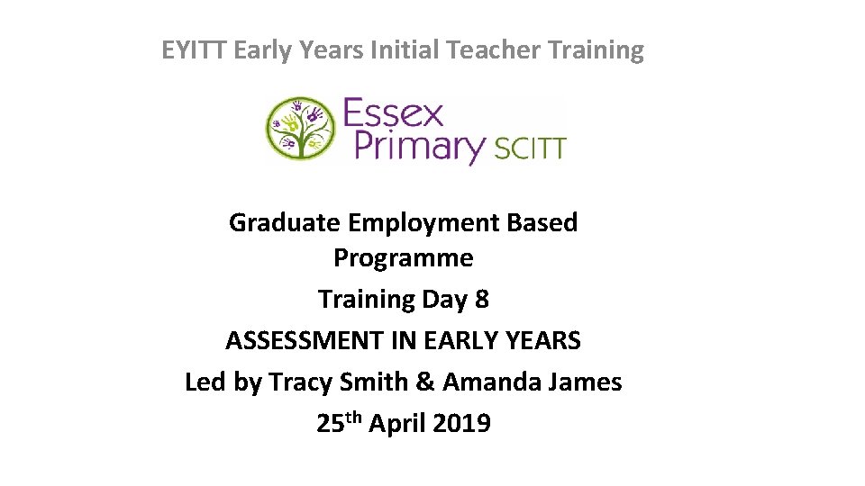 EYITT Early Years Initial Teacher Training Graduate Employment Based Programme Training Day 8 ASSESSMENT