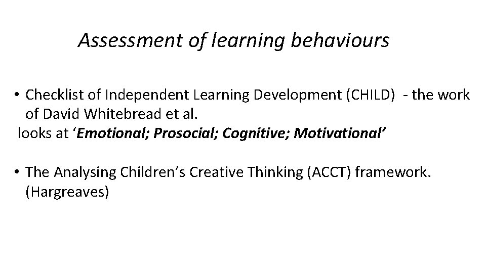 Assessment of learning behaviours • Checklist of Independent Learning Development (CHILD) - the work