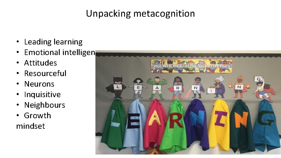 Unpacking metacognition • Leading learning • Emotional intelligence • Attitudes • Resourceful • Neurons