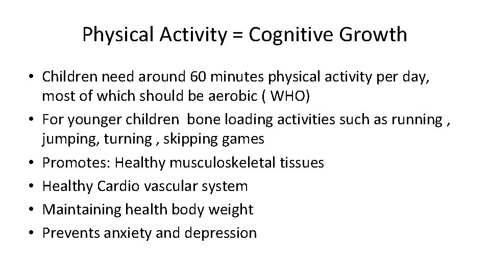 Physical Activity = Cognitive Growth • Children need around 60 minutes physical activity per