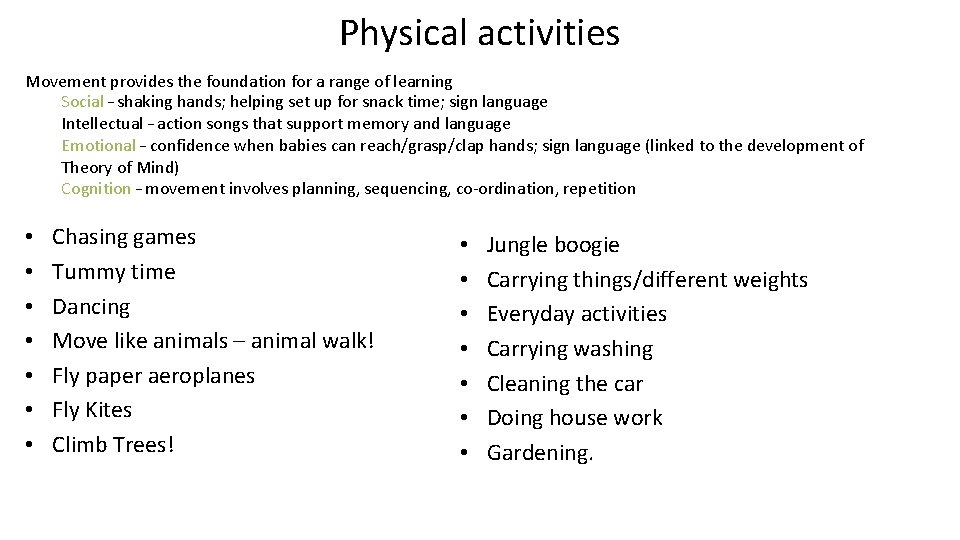 Physical activities Movement provides the foundation for a range of learning Social – shaking