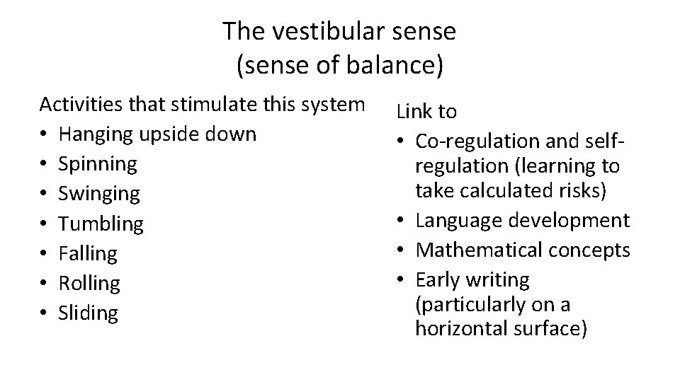 The vestibular sense (sense of balance) Activities that stimulate this system • Hanging upside