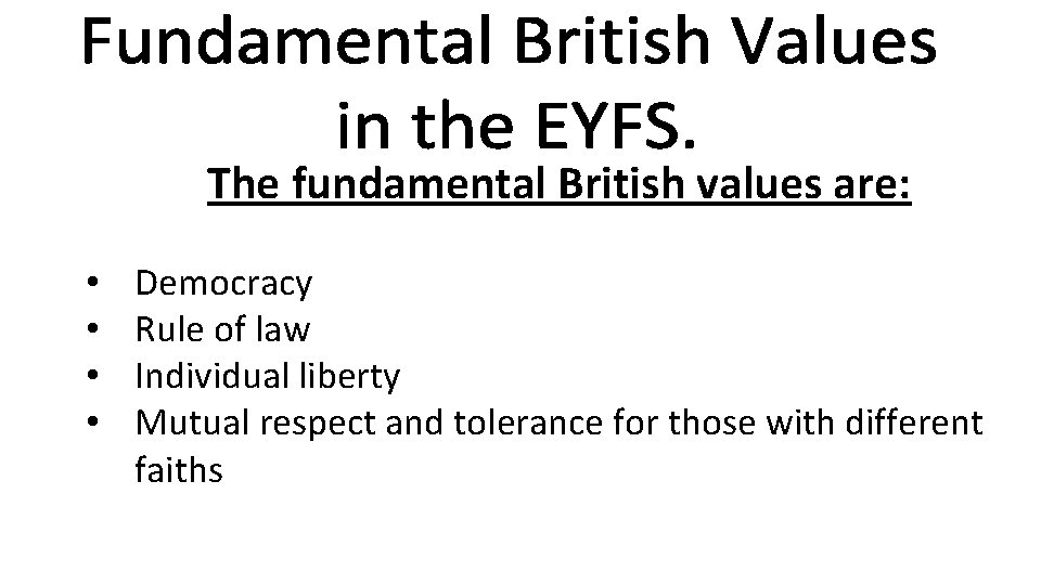 The fundamental British values are: • • Democracy Rule of law Individual liberty Mutual