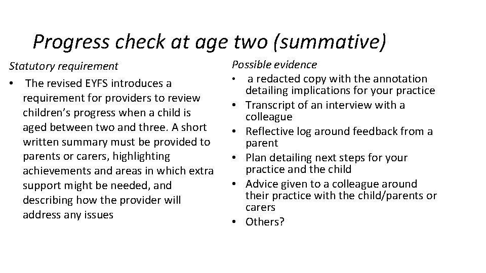 Progress check at age two (summative) Statutory requirement • The revised EYFS introduces a