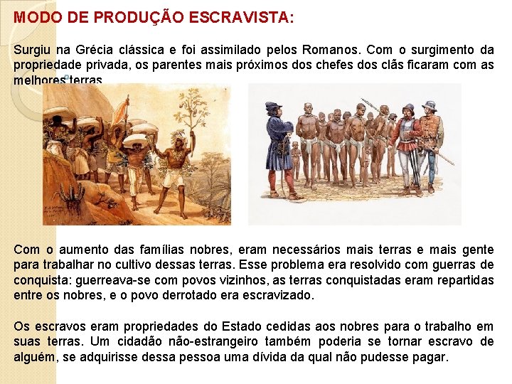 MODO DE PRODUÇÃO ESCRAVISTA: Surgiu na Grécia clássica e foi assimilado pelos Romanos. Com