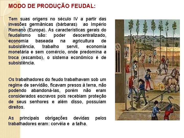 MODO DE PRODUÇÃO FEUDAL: Tem suas origens no século IV a partir das invasões