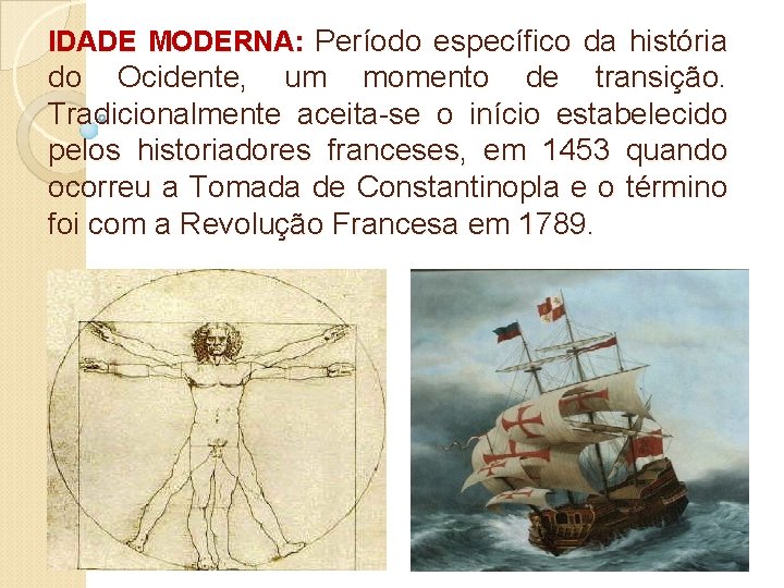 IDADE MODERNA: Período específico da história do Ocidente, um momento de transição. Tradicionalmente aceita-se