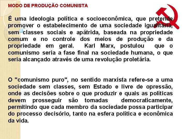 MODO DE PRODUÇÃO COMUNISTA É uma ideologia política e socioeconômica, que pretende promover o