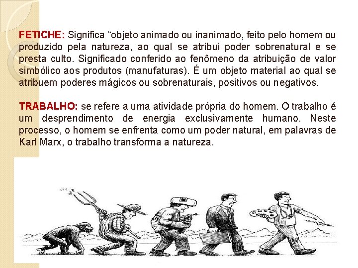 FETICHE: Significa “objeto animado ou inanimado, feito pelo homem ou produzido pela natureza, ao