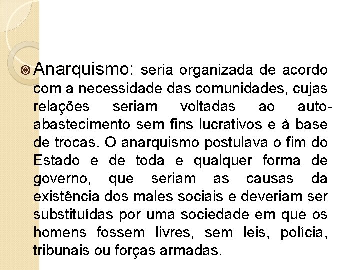 ¥ Anarquismo: seria organizada de acordo com a necessidade das comunidades, cujas relações seriam