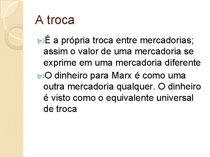 A troca É a própria troca entre mercadorias; assim o valor de uma mercadoria