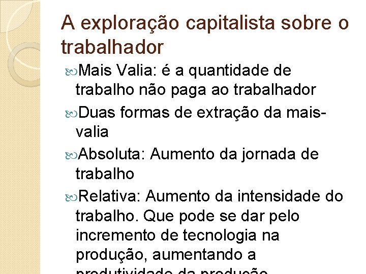 A exploração capitalista sobre o trabalhador Mais Valia: é a quantidade de trabalho não