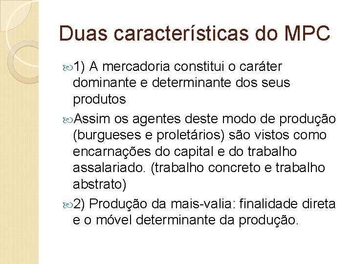 Duas características do MPC 1) A mercadoria constitui o caráter dominante e determinante dos