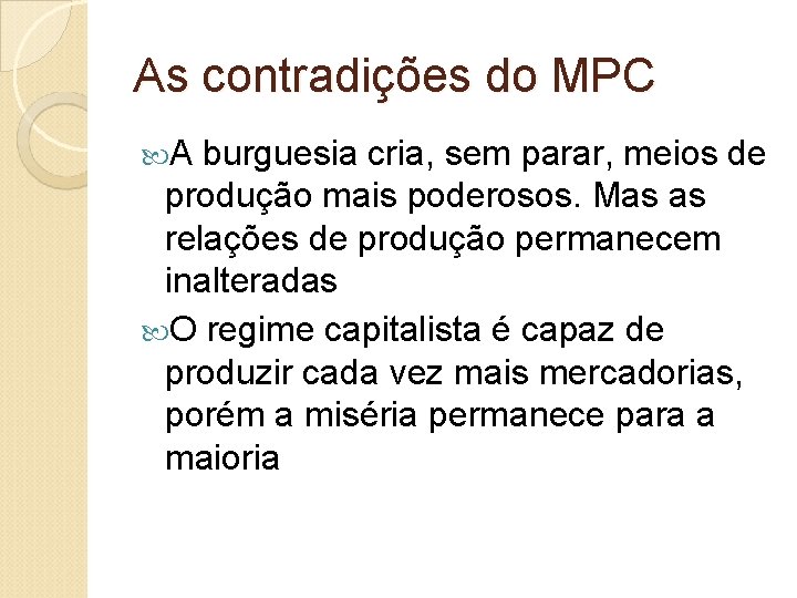 As contradições do MPC A burguesia cria, sem parar, meios de produção mais poderosos.