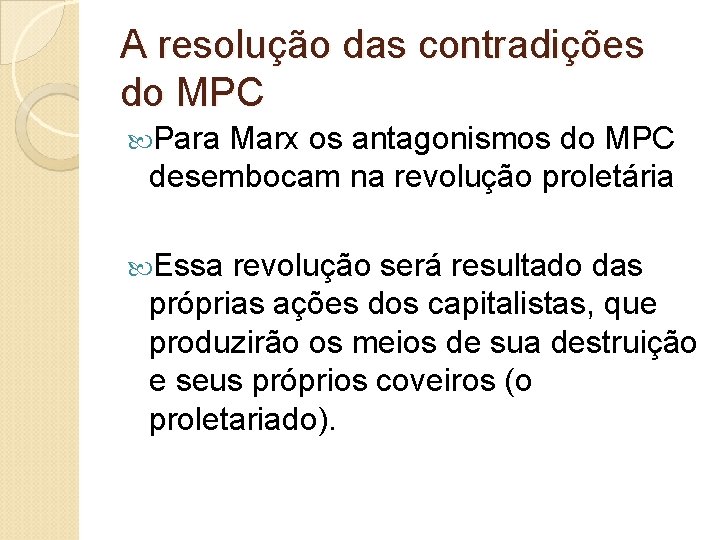 A resolução das contradições do MPC Para Marx os antagonismos do MPC desembocam na