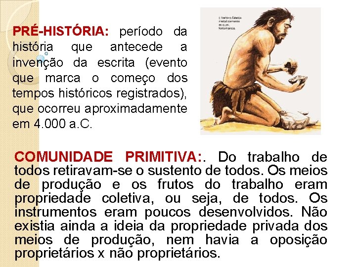 PRÉ-HISTÓRIA: período da história que antecede a invenção da escrita (evento que marca o