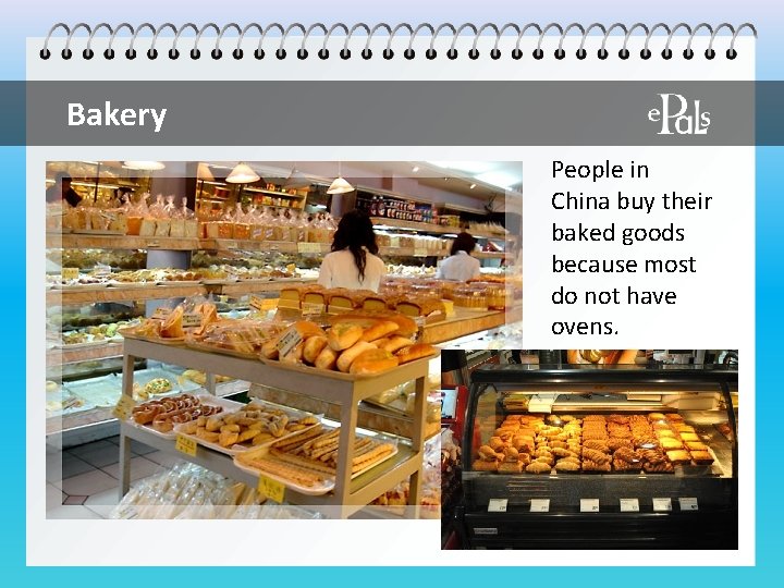 Bakery People in China buy their baked goods because most do not have ovens.
