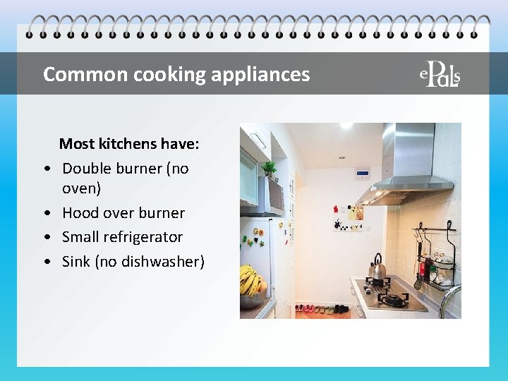 Common cooking appliances • • Most kitchens have: Double burner (no oven) Hood over