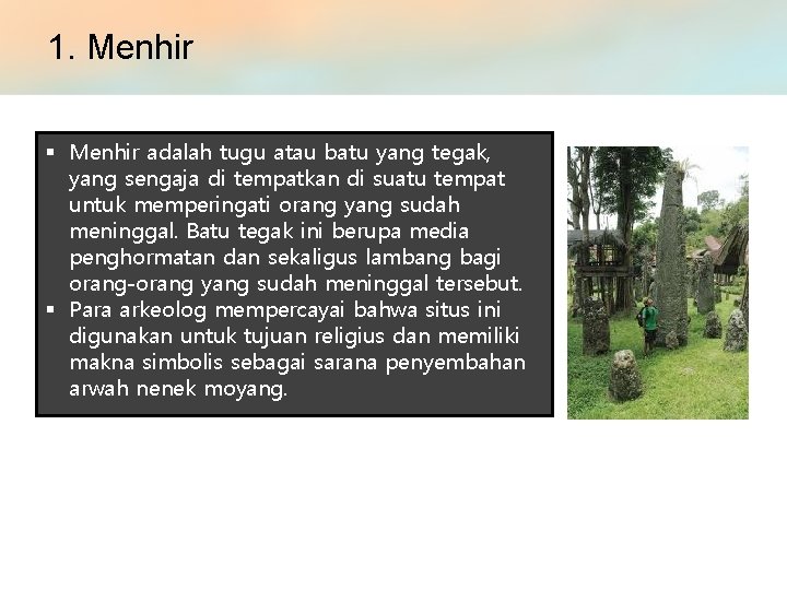 1. Menhir § Menhir adalah tugu atau batu yang tegak, yang sengaja di tempatkan 1. Menhir § Menhir adalah tugu atau batu yang tegak, yang sengaja di tempatkan