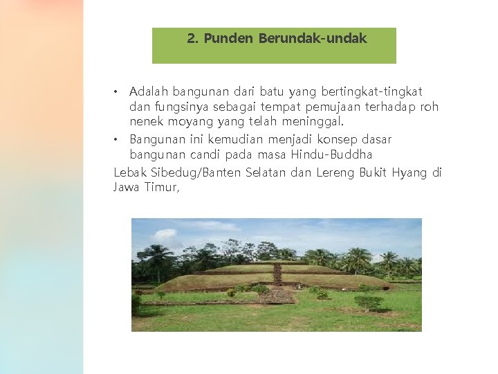 2. Punden Berundak-undak • Adalah bangunan dari batu yang bertingkat-tingkat dan fungsinya sebagai tempat