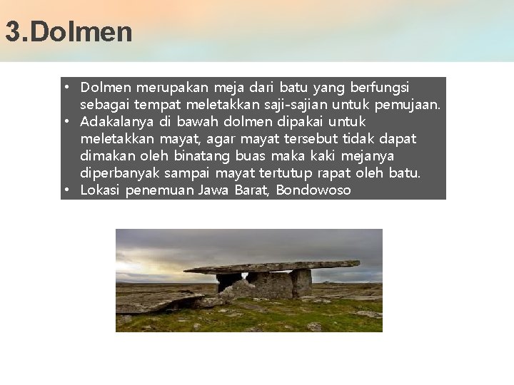 3. Dolmen • Dolmen merupakan meja dari batu yang berfungsi sebagai tempat meletakkan saji-sajian 3. Dolmen • Dolmen merupakan meja dari batu yang berfungsi sebagai tempat meletakkan saji-sajian