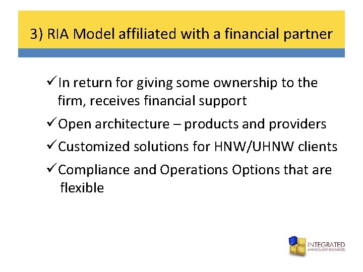 3) RIA Model affiliated with a financial partner üIn return for giving some ownership