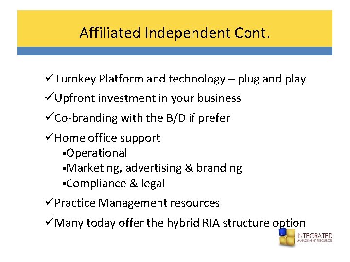 Affiliated Independent Cont. üTurnkey Platform and technology – plug and play üUpfront investment in