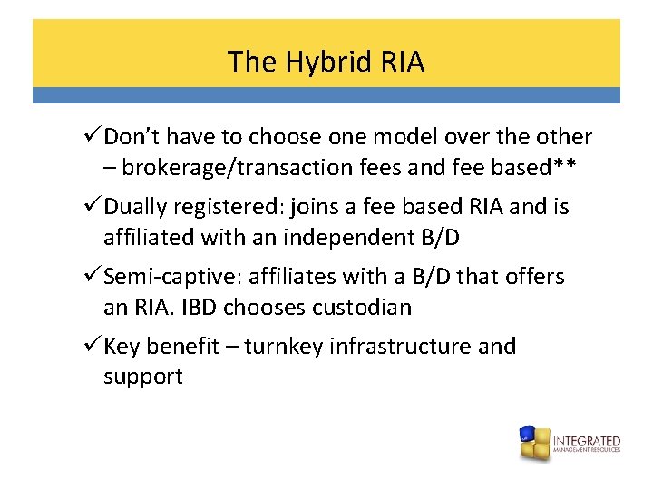 The Hybrid RIA üDon’t have to choose one model over the other – brokerage/transaction