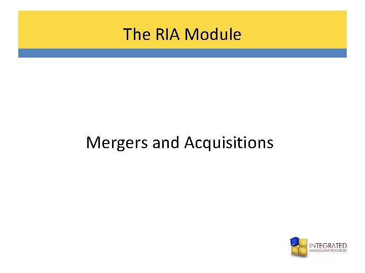 The RIA Module Mergers and Acquisitions 