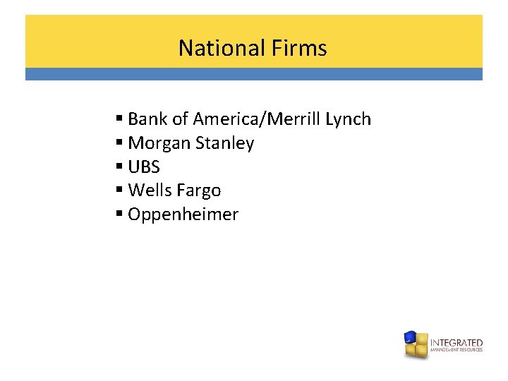 National Firms § Bank of America/Merrill Lynch § Morgan Stanley § UBS § Wells