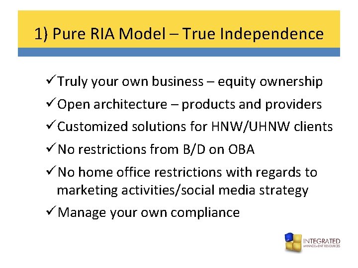 1) Pure RIA Model – True Independence üTruly your own business – equity ownership