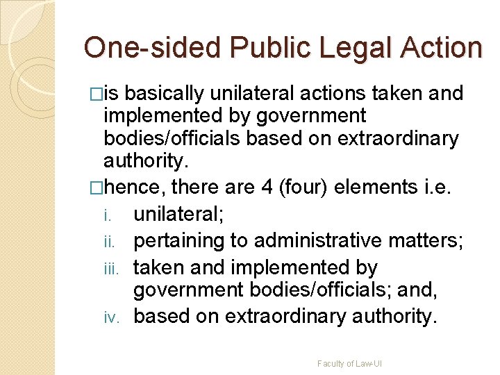 One-sided Public Legal Action �is basically unilateral actions taken and implemented by government bodies/officials One-sided Public Legal Action �is basically unilateral actions taken and implemented by government bodies/officials