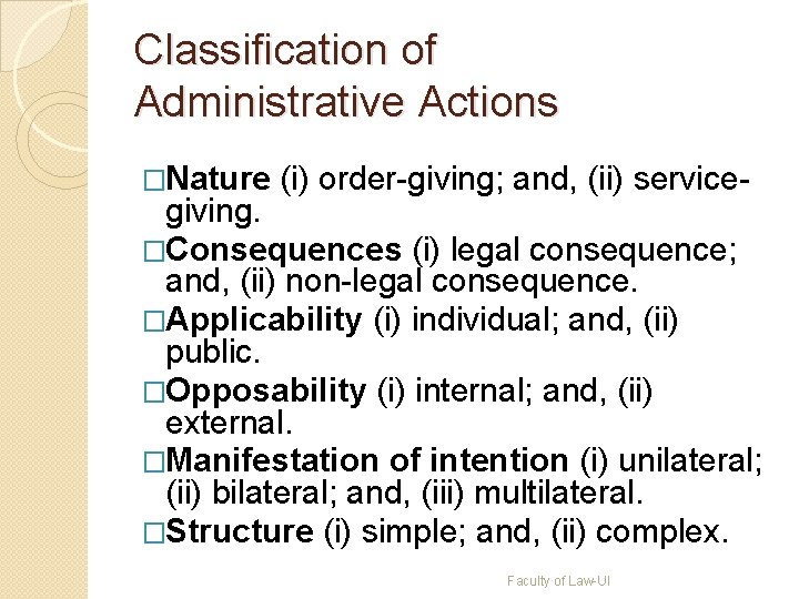 Classification of Administrative Actions �Nature (i) order-giving; and, (ii) service- giving. �Consequences (i) legal Classification of Administrative Actions �Nature (i) order-giving; and, (ii) service- giving. �Consequences (i) legal