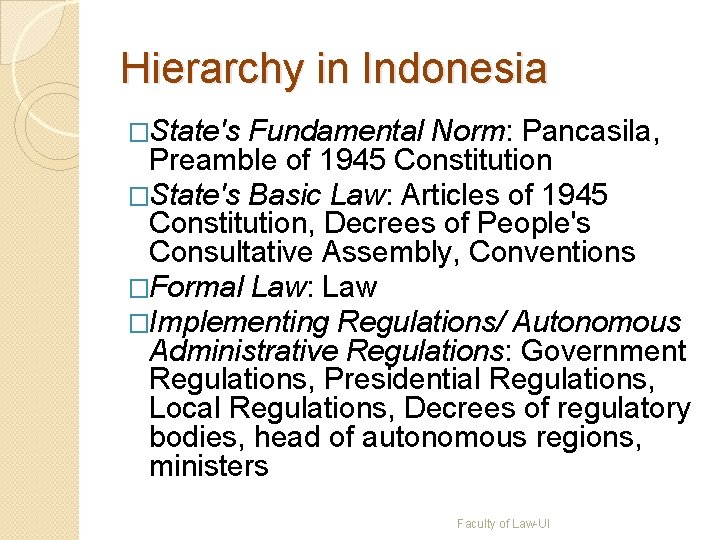Hierarchy in Indonesia �State's Fundamental Norm: Pancasila, Preamble of 1945 Constitution �State's Basic Law: