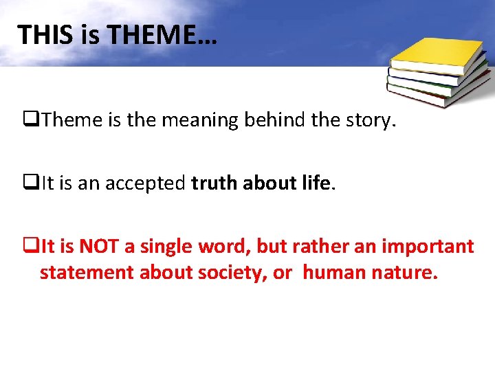 THIS is THEME… q. Theme is the meaning behind the story. q. It is