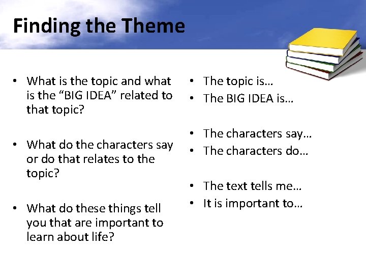Finding the Theme • What is the topic and what is the “BIG IDEA”