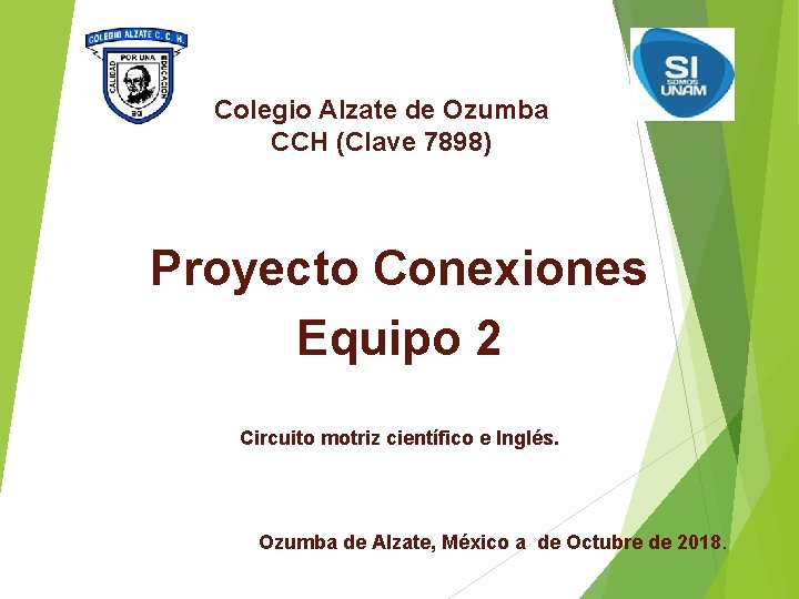 Colegio Alzate de Ozumba CCH (Clave 7898) Proyecto Conexiones Equipo 2 Circuito motriz científico