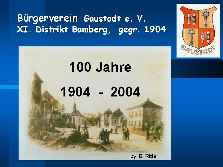 Bürgerverein Gaustadt e. V. XI. Distrikt Bamberg, gegr. 1904 100 Jahre 1904 - 2004