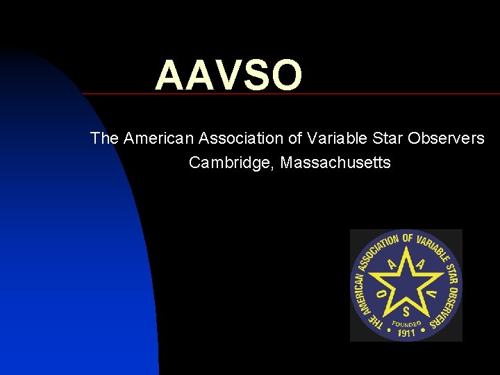 AAVSO The American Association of Variable Star Observers Cambridge, Massachusetts 